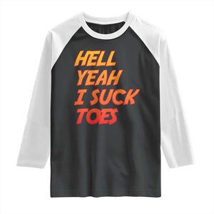 Hell Yeah I Suck Toes Raglan Shirt Funny Foot Fetish Sucking Toes Dirty Joke TS10 Black White Print Your Wear