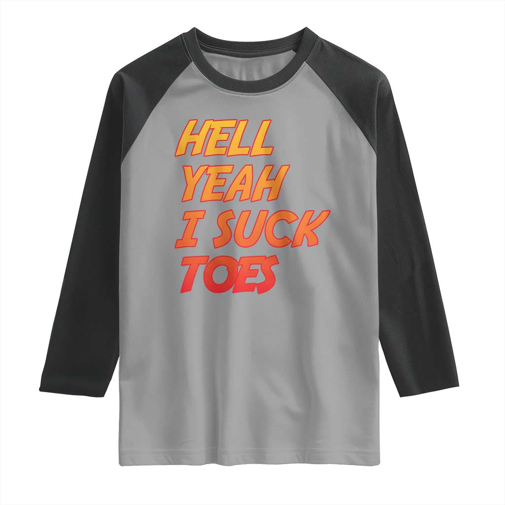 Hell Yeah I Suck Toes Raglan Shirt Funny Foot Fetish Sucking Toes Dirty Joke TS10 Sport Gray Black Print Your Wear