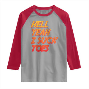 Hell Yeah I Suck Toes Raglan Shirt Funny Foot Fetish Sucking Toes Dirty Joke TS10 Sport Gray Red Print Your Wear