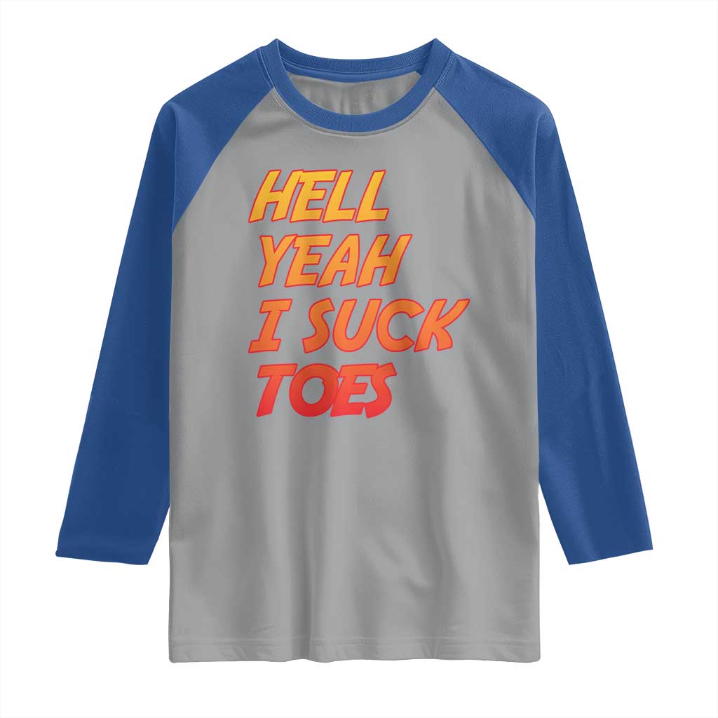 Hell Yeah I Suck Toes Raglan Shirt Funny Foot Fetish Sucking Toes Dirty Joke TS10 Sport Gray Royal Print Your Wear