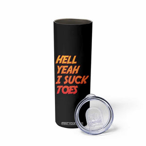 Hell Yeah I Suck Toes Skinny Tumbler Funny Foot Fetish Sucking Toes Dirty Joke TS10 Print Your Wear