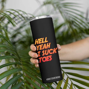 Hell Yeah I Suck Toes Skinny Tumbler Funny Foot Fetish Sucking Toes Dirty Joke TS10 Print Your Wear