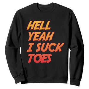 Hell Yeah I Suck Toes Sweatshirt Funny Foot Fetish Sucking Toes Dirty Joke TS10 Black Print Your Wear