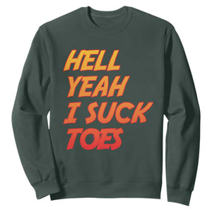 Hell Yeah I Suck Toes Sweatshirt Funny Foot Fetish Sucking Toes Dirty Joke TS10 Dark Forest Green Print Your Wear