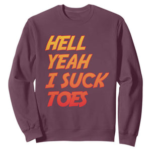 Hell Yeah I Suck Toes Sweatshirt Funny Foot Fetish Sucking Toes Dirty Joke TS10 Maroon Print Your Wear