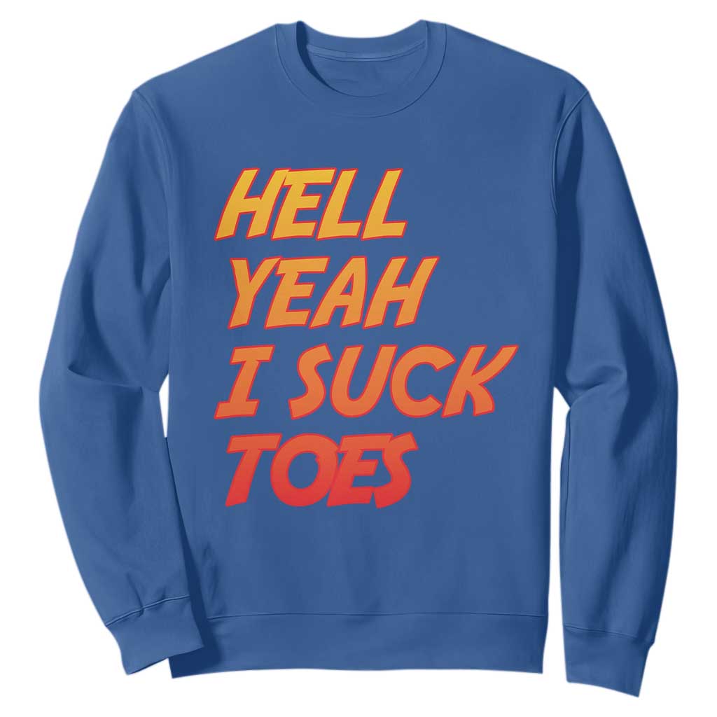 Hell Yeah I Suck Toes Sweatshirt Funny Foot Fetish Sucking Toes Dirty Joke TS10 Royal Blue Print Your Wear