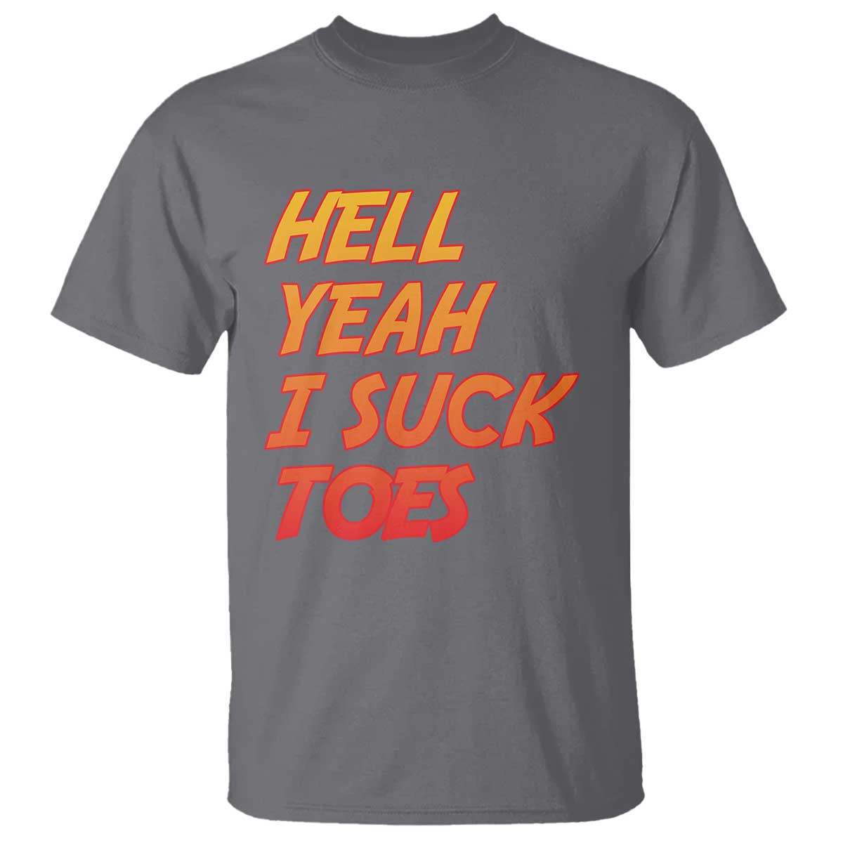 Hell Yeah I Suck Toes T Shirt Funny Foot Fetish Sucking Toes Dirty Joke TS10 Charcoal Print Your Wear
