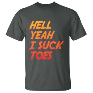 Hell Yeah I Suck Toes T Shirt Funny Foot Fetish Sucking Toes Dirty Joke TS10 Dark Heather Print Your Wear