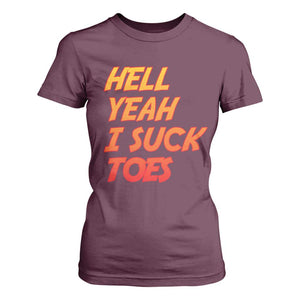 Hell Yeah I Suck Toes T Shirt For Women Funny Foot Fetish Sucking Toes Dirty Joke TS10 Maroon Print Your Wear