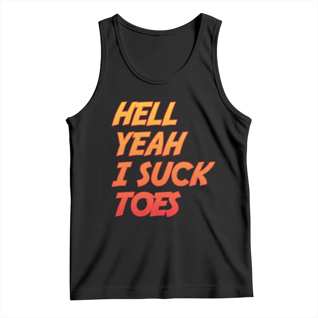 Hell Yeah I Suck Toes Tank Top Funny Foot Fetish Sucking Toes Dirty Joke TS10 Black Print Your Wear