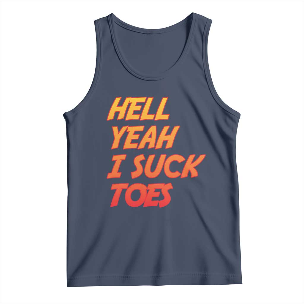 Hell Yeah I Suck Toes Tank Top Funny Foot Fetish Sucking Toes Dirty Joke TS10 Navy Print Your Wear