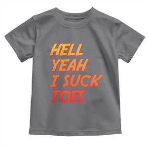 Hell Yeah I Suck Toes Toddler T Shirt Funny Foot Fetish Sucking Toes Dirty Joke TS10 Charcoal Print Your Wear