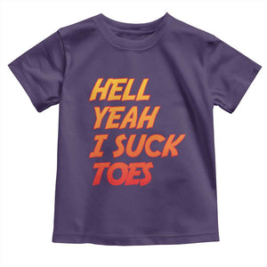 Hell Yeah I Suck Toes Toddler T Shirt Funny Foot Fetish Sucking Toes Dirty Joke TS10 Purple Print Your Wear