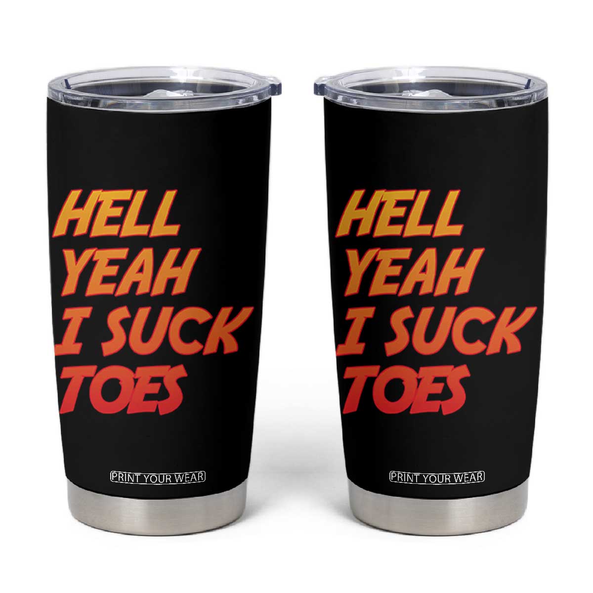 Hell Yeah I Suck Toes Tumbler Cup Funny Foot Fetish Sucking Toes Dirty Joke TS10 Black Print Your Wear