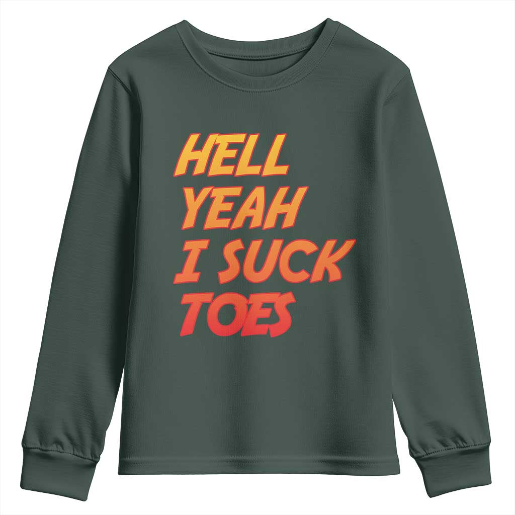 Hell Yeah I Suck Toes Youth Sweatshirt Funny Foot Fetish Sucking Toes Dirty Joke TS10 Dark Forest Green Print Your Wear
