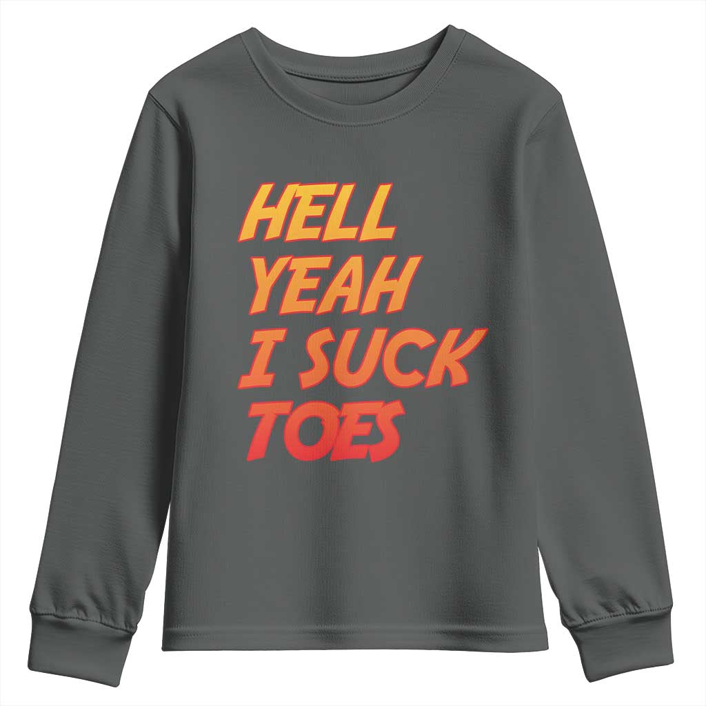 Hell Yeah I Suck Toes Youth Sweatshirt Funny Foot Fetish Sucking Toes Dirty Joke TS10 Dark Heather Print Your Wear