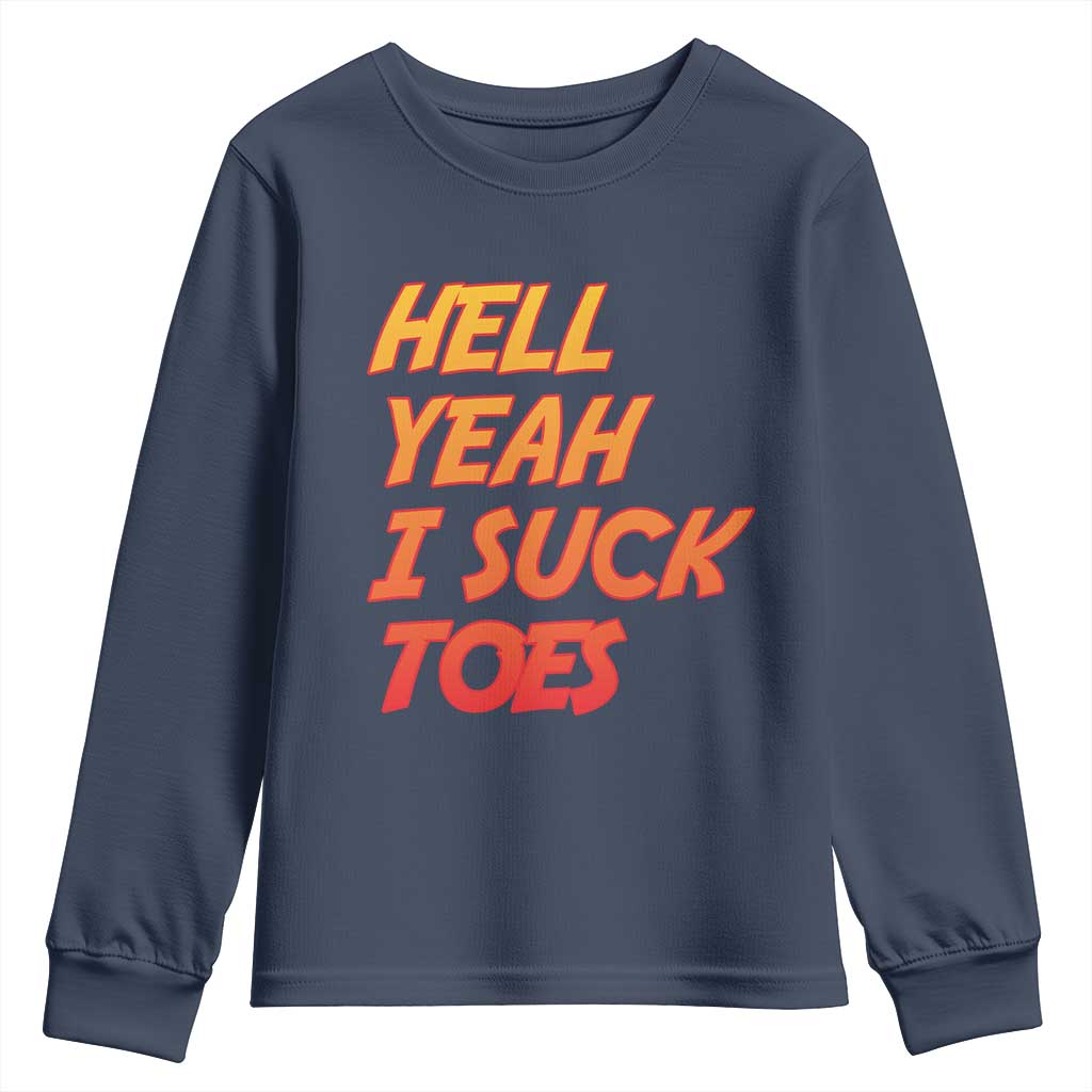 Hell Yeah I Suck Toes Youth Sweatshirt Funny Foot Fetish Sucking Toes Dirty Joke TS10 Navy Print Your Wear
