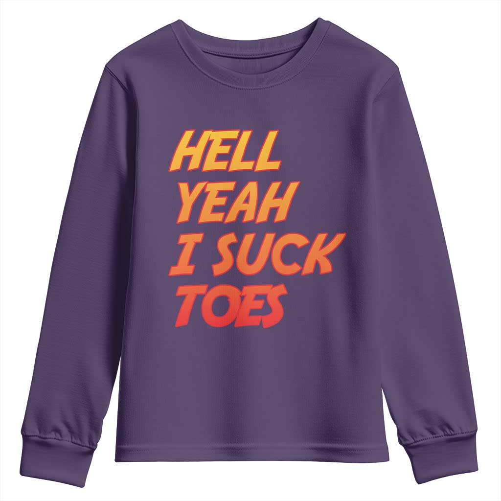 Hell Yeah I Suck Toes Youth Sweatshirt Funny Foot Fetish Sucking Toes Dirty Joke TS10 Purple Print Your Wear