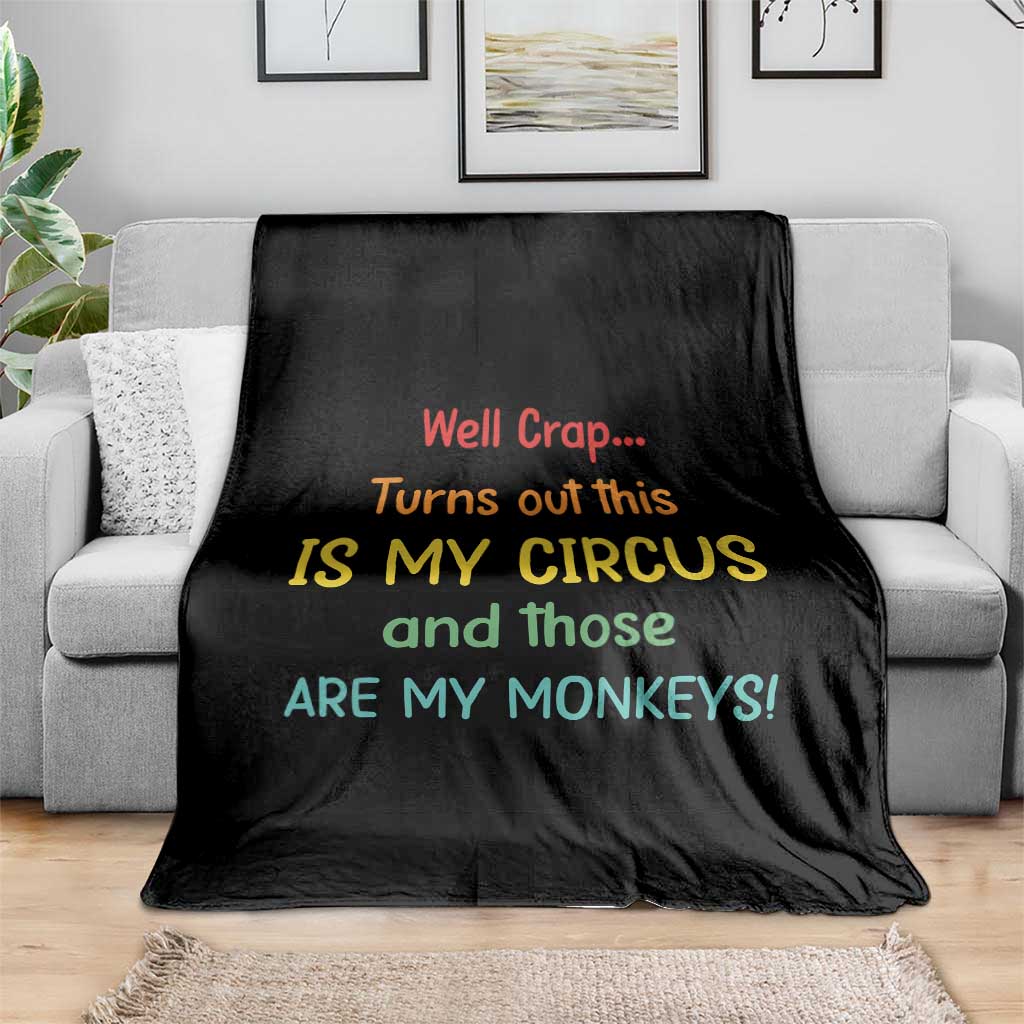 Crap Turns Out This Is My Circus And Those Are My Monkeys Throw Blanket TS10 Print Your Wear