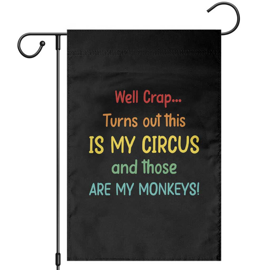 Crap Turns Out This Is My Circus And Those Are My Monkeys Garden Flag TS10 Black Print Your Wear