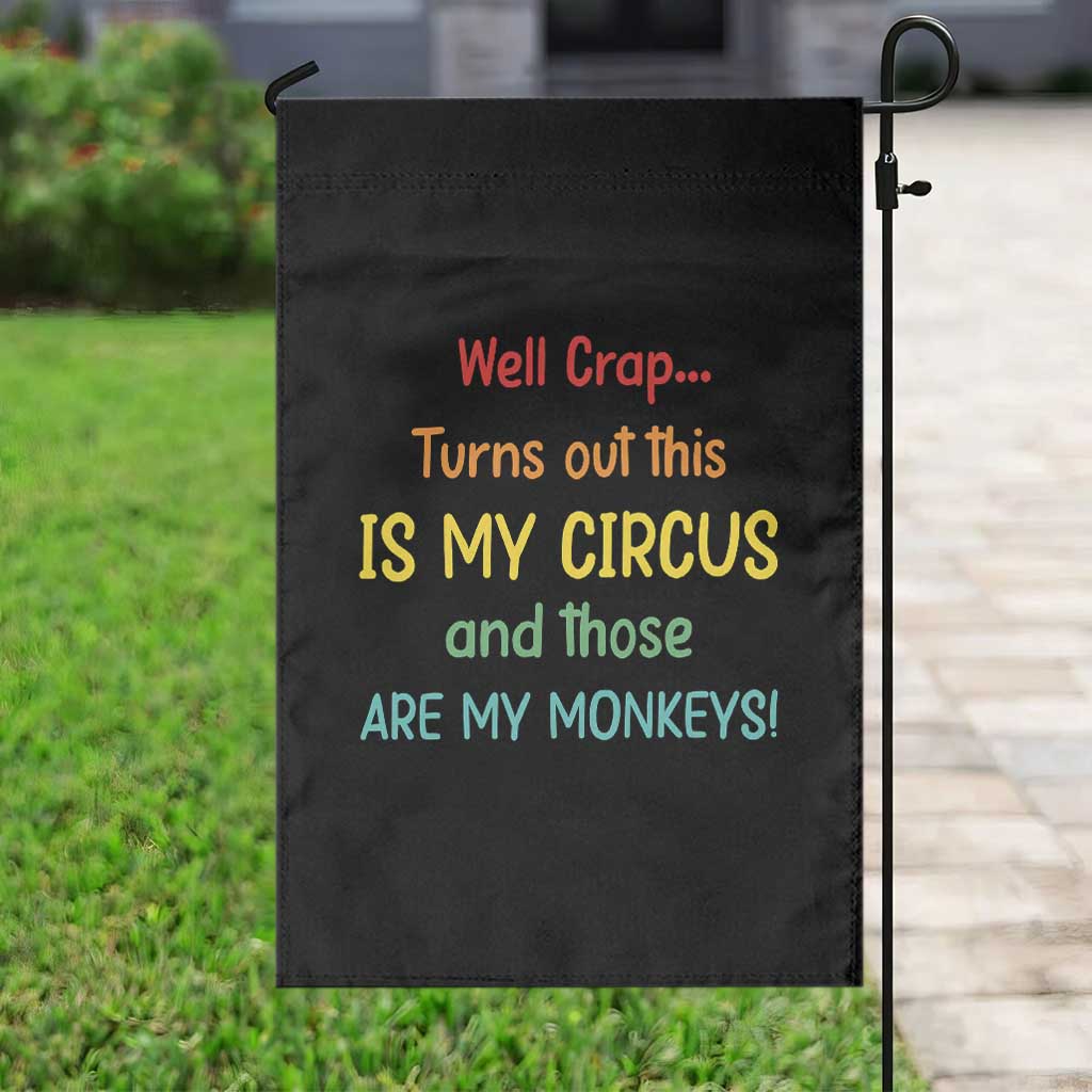 Crap Turns Out This Is My Circus And Those Are My Monkeys Garden Flag TS10 Print Your Wear