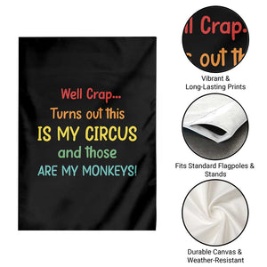 Crap Turns Out This Is My Circus And Those Are My Monkeys Garden Flag TS10 Print Your Wear