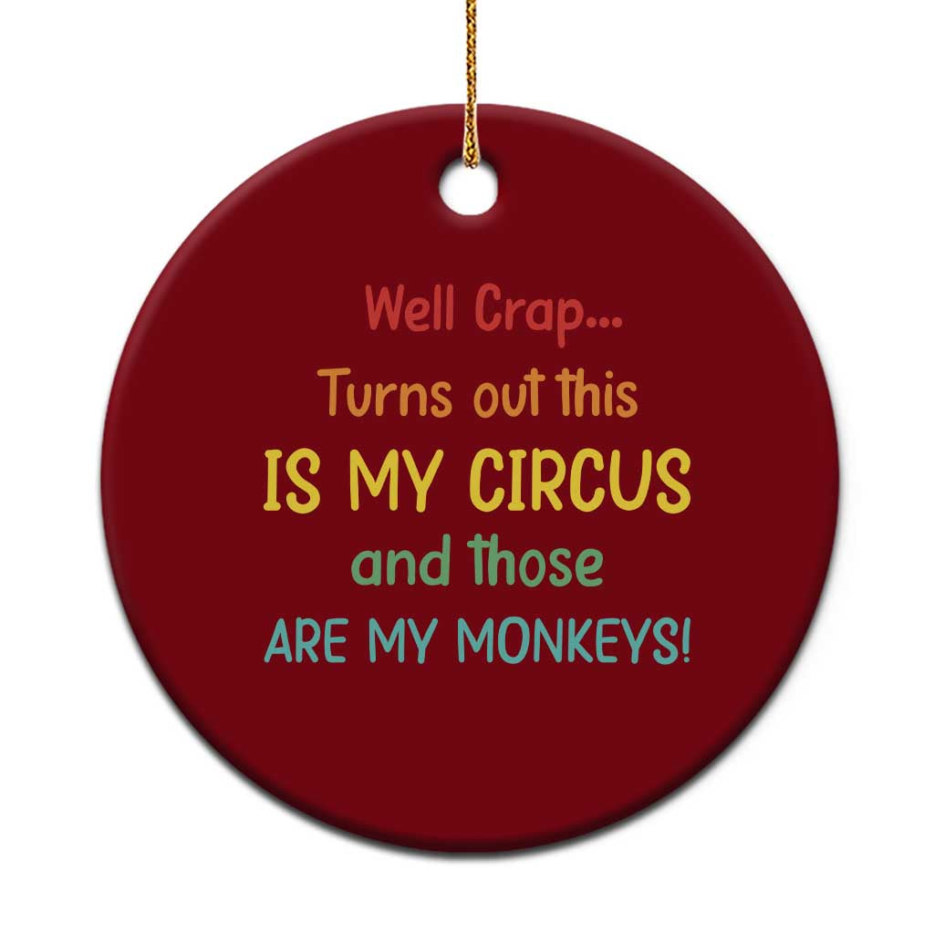 Crap Turns Out This Is My Circus And Those Are My Monkeys Ceramic Ornament TS10 1pc Red Print Your Wear