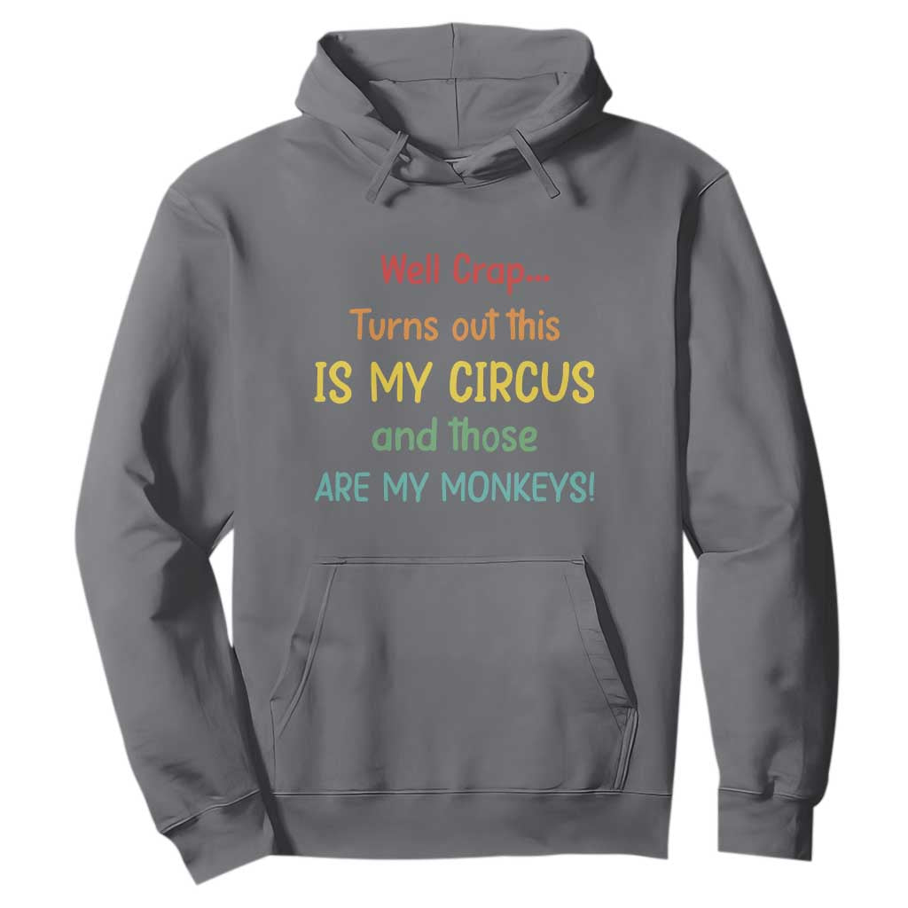 Crap Turns Out This Is My Circus And Those Are My Monkeys Hoodie TS10 Charcoal Print Your Wear