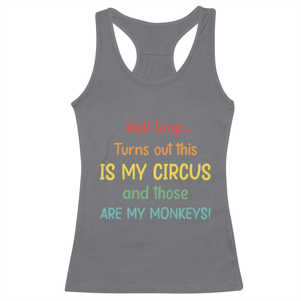 Crap Turns Out This Is My Circus And Those Are My Monkeys Racerback Tank Top TS10 Charcoal Print Your Wear