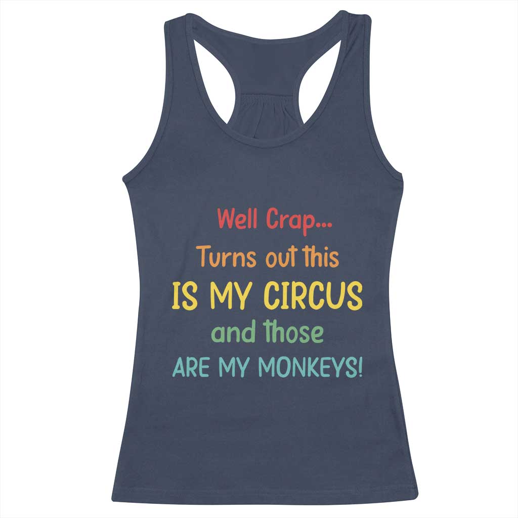 Crap Turns Out This Is My Circus And Those Are My Monkeys Racerback Tank Top TS10 Navy Print Your Wear
