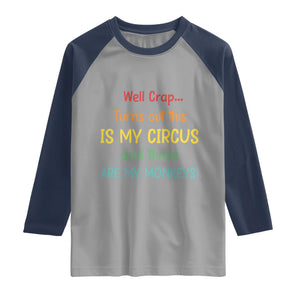 Crap Turns Out This Is My Circus And Those Are My Monkeys Raglan Shirt TS10 Sport Gray Navy Print Your Wear