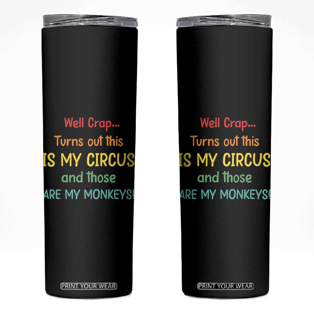 Crap Turns Out This Is My Circus And Those Are My Monkeys Skinny Tumbler TS10 Black Print Your Wear