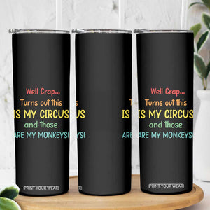 Crap Turns Out This Is My Circus And Those Are My Monkeys Skinny Tumbler TS10 Print Your Wear