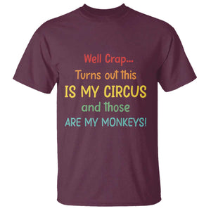 Crap Turns Out This Is My Circus And Those Are My Monkeys T Shirt TS10 Maroon Print Your Wear