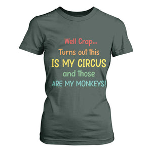 Crap Turns Out This Is My Circus And Those Are My Monkeys T Shirt For Women TS10 Dark Forest Green Print Your Wear