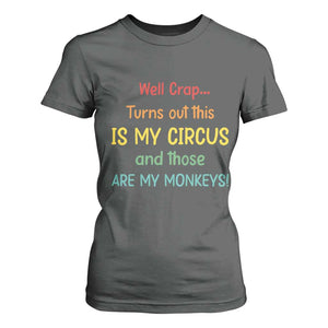 Crap Turns Out This Is My Circus And Those Are My Monkeys T Shirt For Women TS10 Dark Heather Print Your Wear