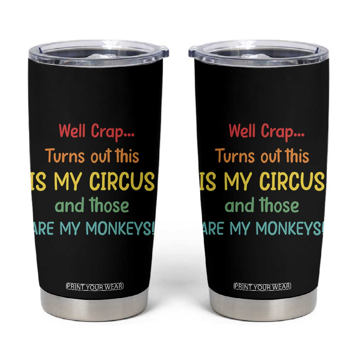 Crap Turns Out This Is My Circus And Those Are My Monkeys Tumbler Cup TS10 Black Print Your Wear