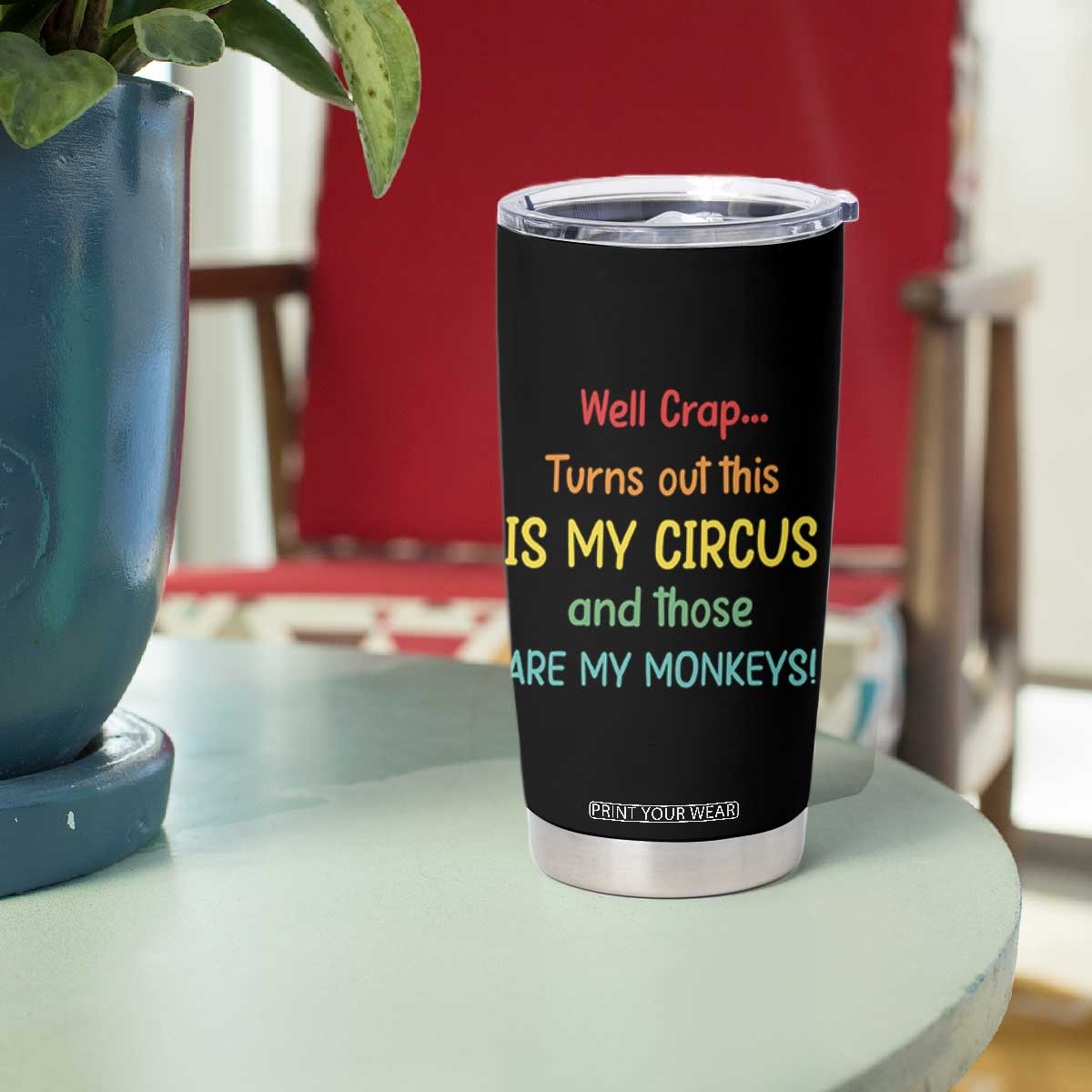Crap Turns Out This Is My Circus And Those Are My Monkeys Tumbler Cup TS10 Print Your Wear