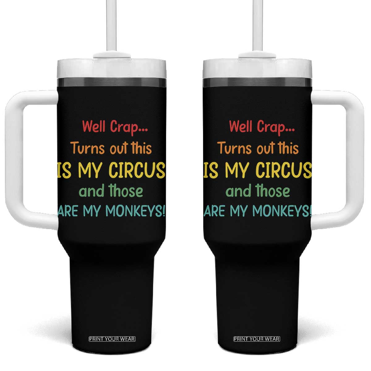 Crap Turns Out This Is My Circus And Those Are My Monkeys Tumbler With Handle TS10 One Size: 40 oz Black Print Your Wear