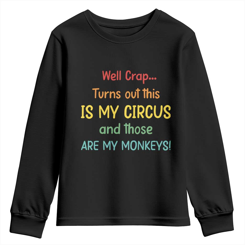 Crap Turns Out This Is My Circus And Those Are My Monkeys Youth Sweatshirt TS10 Black Print Your Wear
