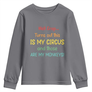 Crap Turns Out This Is My Circus And Those Are My Monkeys Youth Sweatshirt TS10 Charcoal Print Your Wear