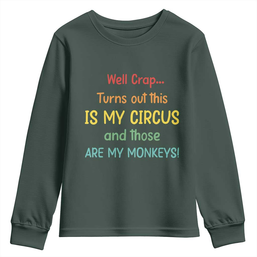 Crap Turns Out This Is My Circus And Those Are My Monkeys Youth Sweatshirt TS10 Dark Forest Green Print Your Wear