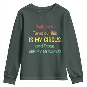 Crap Turns Out This Is My Circus And Those Are My Monkeys Youth Sweatshirt TS10 Dark Forest Green Print Your Wear