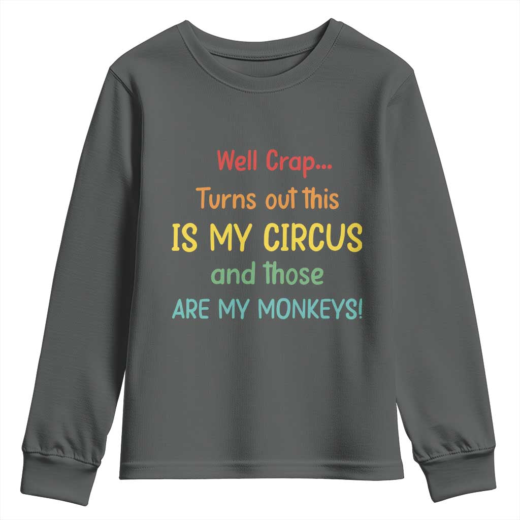 Crap Turns Out This Is My Circus And Those Are My Monkeys Youth Sweatshirt TS10 Dark Heather Print Your Wear