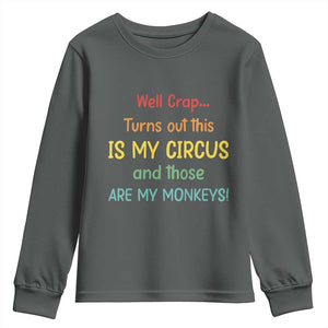 Crap Turns Out This Is My Circus And Those Are My Monkeys Youth Sweatshirt TS10 Dark Heather Print Your Wear