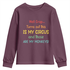 Crap Turns Out This Is My Circus And Those Are My Monkeys Youth Sweatshirt TS10 Maroon Print Your Wear