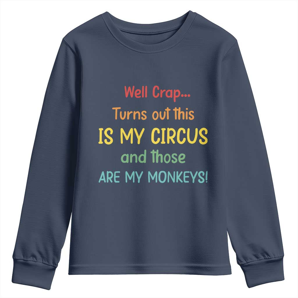 Crap Turns Out This Is My Circus And Those Are My Monkeys Youth Sweatshirt TS10 Navy Print Your Wear