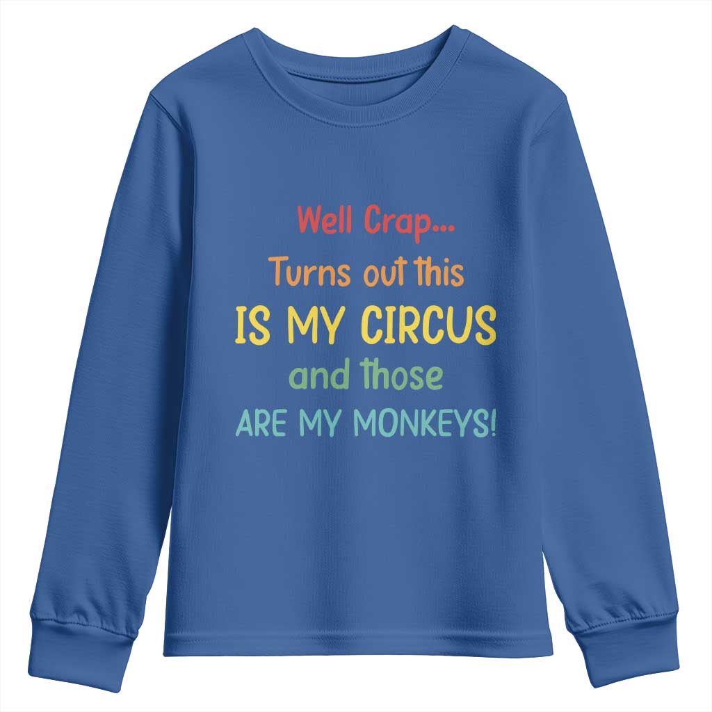 Crap Turns Out This Is My Circus And Those Are My Monkeys Youth Sweatshirt TS10 Royal Blue Print Your Wear