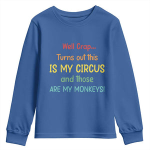 Crap Turns Out This Is My Circus And Those Are My Monkeys Youth Sweatshirt TS10 Royal Blue Print Your Wear