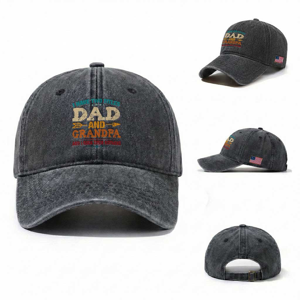 I Have Two Titles Dad And Grandpa Washed Cotton Baseball Cap Retro Father's Day Grandpa Gift TS10 Washed Cap Universal Fit Dark Gray Print Your Wear